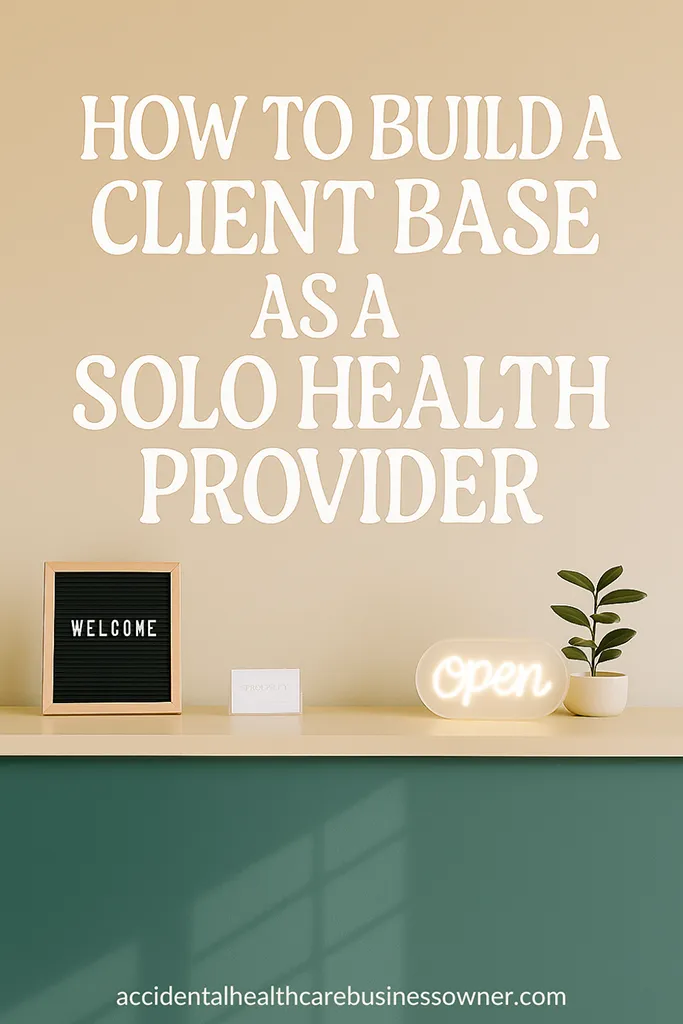 A clinic front desk with a letterboard, appointment cards, a small plant, and a softly glowing “Open" light. Bold text says: How to Build a Client Base as a Solo Health Provider.