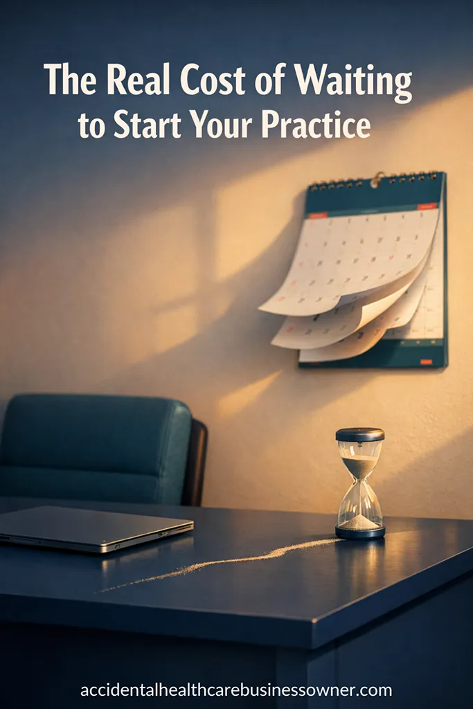 A clean, modern clinic office corner at golden hour, a wall calendar with pages subtly peeling; on the desk, a small hourglass spills a thin trail of sand. Bold text says: The Real Cost of Waiting to Start Your Practice