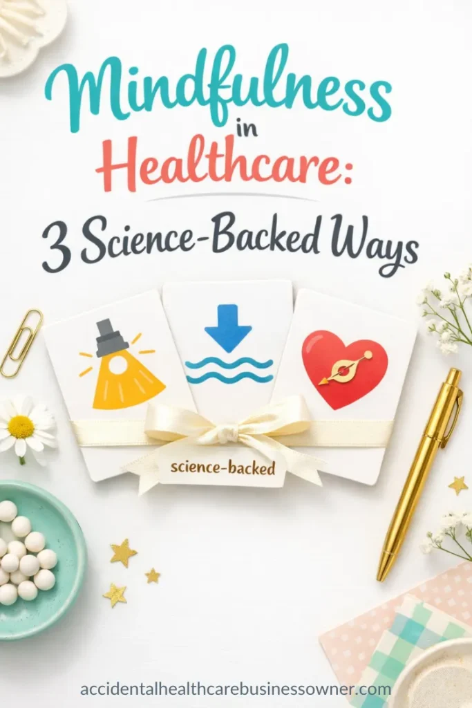 Three small cards fanned out like a mini set. card 1: spotlight icon, card 2: wave/down arrow icon, card 3: heart/compass icon - tied with a simple ribbon labeled “science-backed”. Text says: Mindfulness in Healthcare: 3 Science-Backed Ways