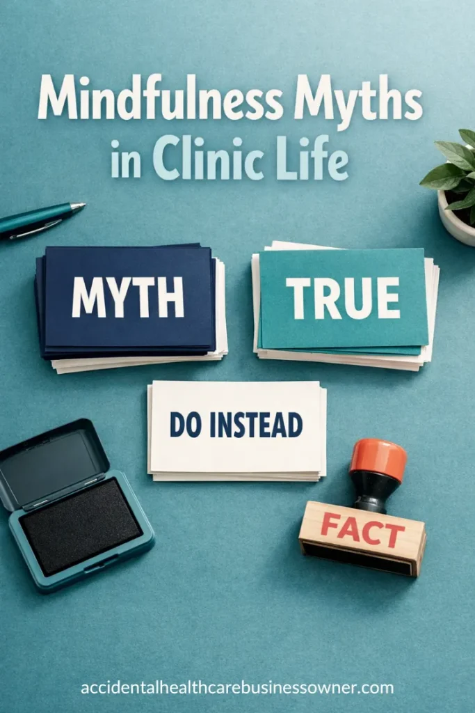 Two neat stacks of cards labeled “MYTH” and “TRUE”, plus a third card titled “DO INSTEAD”. A simple stamp pad and a stamp that says “FACT” sit nearby. Text says: Mindfulness Myths in Clinic Life
